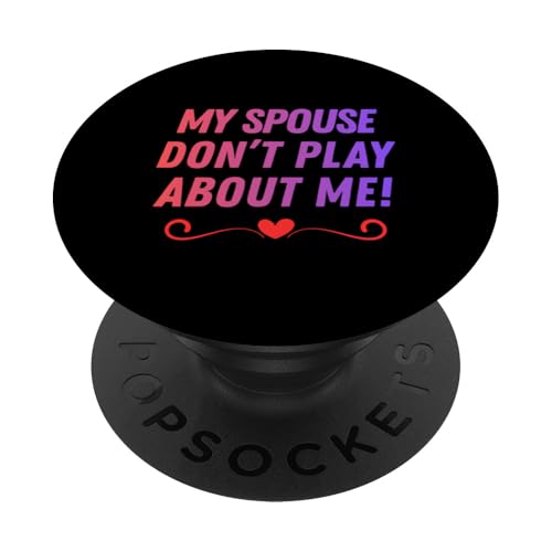 My Spouse Doesn't Play About me Funny Couple Nicknames Love PopSockets Adhesive PopGrip