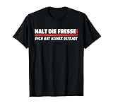 halt die fresse dich hat keiner gefragt shirts