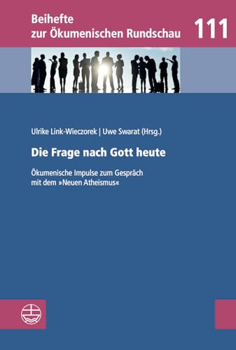 Die Frage Nach Gott Heute: Okumenische Impulse Zum Gesprach Mit Dem Neuen Atheismus. Eine Studie Des Deutschen Okumenischen Studienausschusses (Dosta) ... Zur Okumenischen Rundschau) (German Edition)