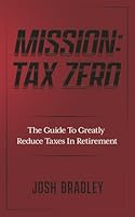 Mission: Tax Zero: The Guide To Greatly Reduce Taxes In Retirement 1966168241 Book Cover