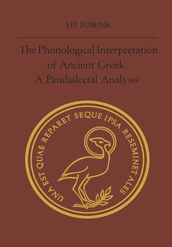 The Phonological Interpretation of Ancient Greek: A Pandialectal Analysis (Phoenix Supplementary Volumes)