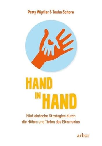 Hand in Hand: Fünf einfache Strategien durch die Höhen und Tiefen des Elternseins