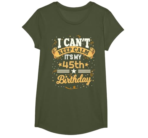 45 Year Old Shirt I Can't Keep Calm It's My 45th Birthday T-Shirt, Girls, Olive Green, Small