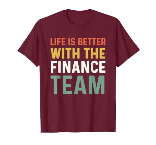 Finance Department Men Life is Better with The Finance Team T-Shirt, Men, Burgundy, Small