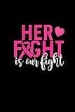 her fight is our fight: composition lined notebook journal funny gag gift for cancer awareness