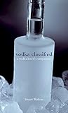  Vodka Classified: a vodka lover\'s companion