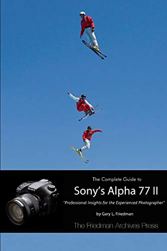 sony alpha 77 ii - The Complete Guide to Sony's Alpha 77 II (B&W Edition)