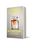 Golden Cage. Die Rache einer Frau ist schön und brutal: Roman
