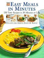 Easy Meals in Minutes: 150 Tasty Recipes in 30 Minutes or Less