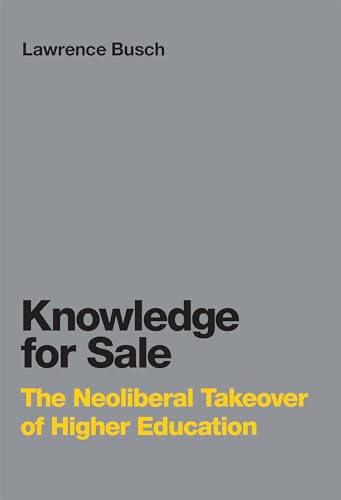 Knowledge For Sale: The Neoliberal Takeover Of Higher Education