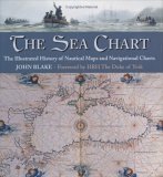 The Sea Chart: The Illustrated History of Nautical Maps and Navigational Charts