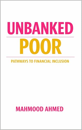 Unbanked Poor: Pathways to Financial Inclusion (Life and Society Book 44)