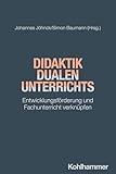 Didaktik dualen Unterrichts: Entwicklungsförderung und Fachunterricht verknüpfen