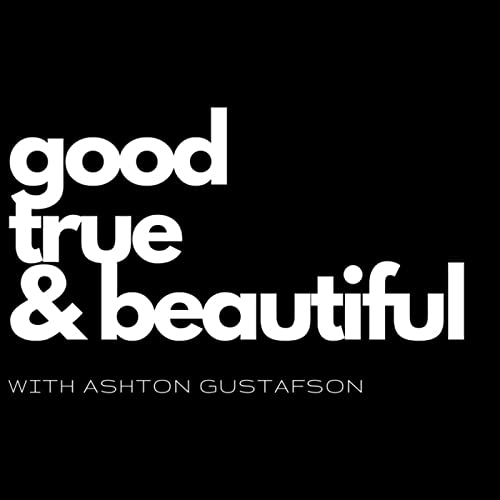 Couverture de Good / True / & Beautiful | with Ashton Gustafson