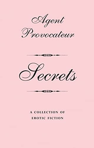 Agent Provocateur: Secrets: An Explicit Erotica Anthology for Women Seeking Passion and Seduction (English Edition)