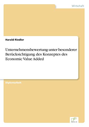 Unternehmensbewertung unter besonderer Berücksichtigung des Konzeptes des Economic Value Added (German Edition)