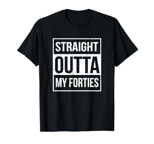 Straight Outta My Forties Funny 50th Birthday Gift T-Shirt