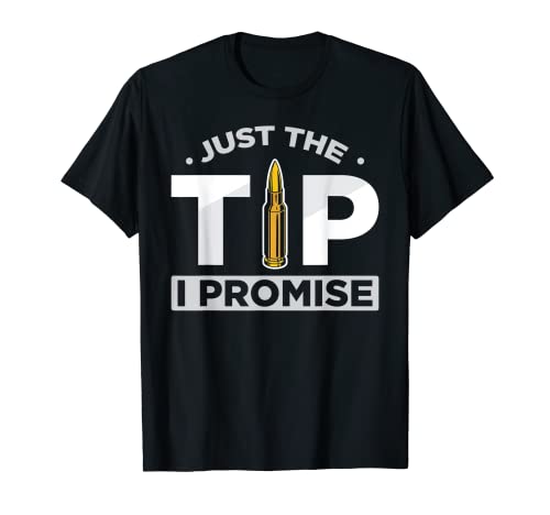 Solo la punta que prometo Divertido amante de las armas Camiseta