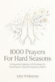 1000 Prayers For Hard Seasons: A Powerful Collection Of Petitions To Find Peace In God During Every Storm