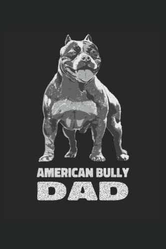  American Bully Dad: American Bully Dogs Dog Owners Lined Notebook Journal To-Do Book or Diary (15. 24 x 22. 86 cm) with 120 pages