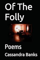 Of The Folly: Poems B0F5N47V2S Book Cover