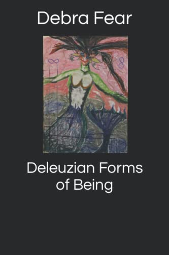 Deleuzian Forms of Being: Poetry, Playlets and Prose Anthology (Poetic Musings of a Misfit Mind)