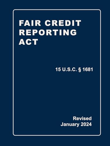 Fair Credit Reporting Act 15 U.S.C § 1681 Revised: A Quick Reference Guide of the FCRA (CCPA Complia
