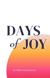 Days of Joy: - for the romantics and spiritualists, the lovers and dancers. For the wandering and the wondering.