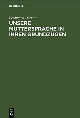 Unsere Muttersprache in ihren Grundzügen: Nach den neueren Ansichten dargestellt (German Edition)