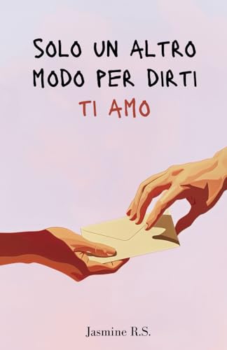 Solo un altro modo per dirti ti amo: Dediche e poesie d'amore