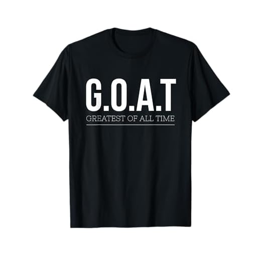 G.O.A.T Greatest Of All Time T-Shirt T-Shirt