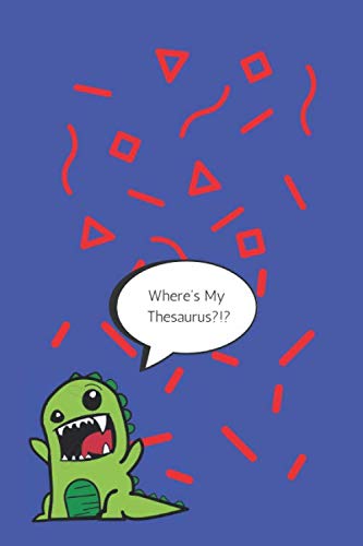 Where's My Thesaurus?!?: Blank Lined Journal Notebook, Dinosaur Dairy for Girls and Boys 6" x 9", 110 pages