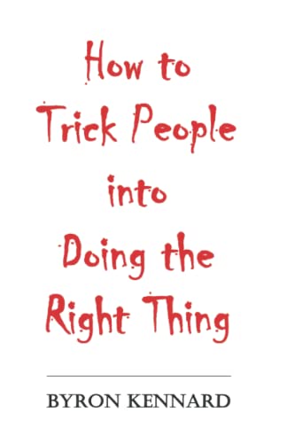 How to Trick People into Doing the Right Thing