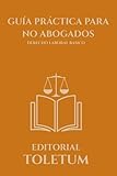 GUIA PRACTICA PARA NO ABOGADOS: DERECHO LABORAL BASICO (EDITORIAL TOLETUM)