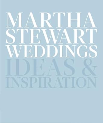 Martha Stewart Weddings: Ideas and Inspiration Hardcover – December 1, 2015