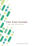 CISA EXAM ESSSENTIALS: Your Guide to CISA Success