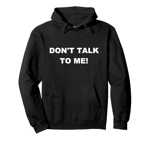 DON'T TALK TO ME! Hoodie Pullover Hoodie, Adult Unisex, Black, Large