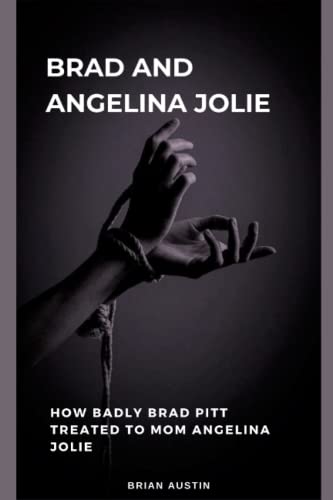 BRAD AND ANDELINA JOLIE: HOW BADLY BRAD PITT TREATED TO