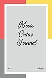 Movie Critics Journal: Movie Critics Journal To Keep Record Title, Director, Genre, Actors, Awards, Year, Length, Summary, Highlights, Quotes, Tension ... Additional Notes, Rating, 6x9 Size, 50 Pages