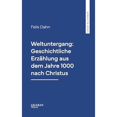 Weltuntergang: Geschichtliche Erz&auml;hlung aus dem Jahre 1000 nach Christus