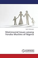 Matrimonial Issues among Yoruba Muslims of Nigeria 3659666165 Book Cover