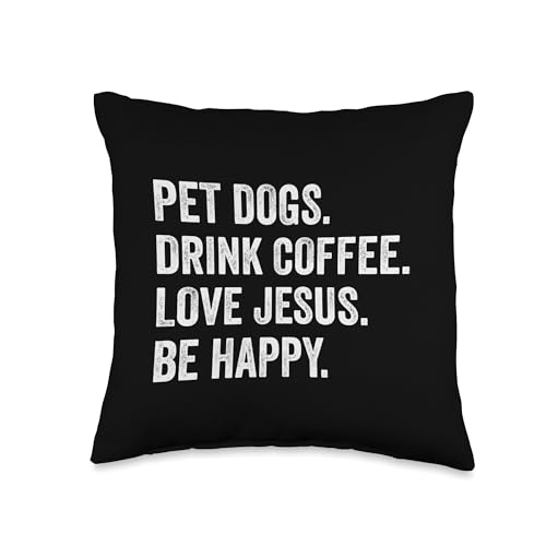 Pet Dogs Drink Coffee Love Jesus Be Happy Faith Quote Humor Throw Pillow