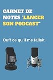 CARNET DE NOTES 'LANCER SON PODCAST': Ouf! ce qu'il me fallait