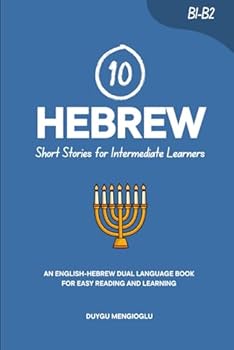 Paperback 10 Hebrew Short Stories for Intermediate Learners: An English-Hebrew Dual-Language Book for Easy Reading and Learning Book