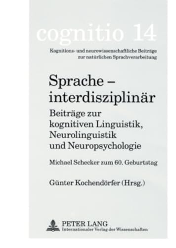 Sprache – interdisziplinär: Beiträge zur kognitiven Linguistik, Neurolinguistik und Neuropsychologie (cognitio / Kognitions- und ... zur natürlichen Sprachverarbeitung, Band 14)