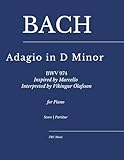 Bach — Adagio in D Minor (BWV 974): Inspired by Marcello, Interpreted by Víkingur Ólafsson for piano (FRC Music Edition - Piano Performance Series, Band 2)