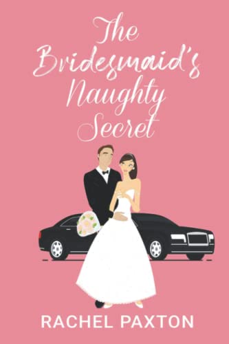 The Bridesmaid's Naughty Secret: A Sexy Romantic Comedy (The SECRET series)