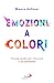 Emozioni A Colori. Piccola Guida Per Ritrovare Il Sé Autentico - 3
