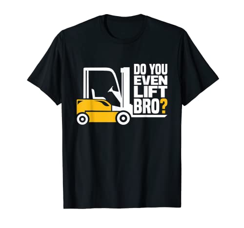 ¿Incluso levantas a Bro? Divertido conductor de carretilla elevadora Camiseta