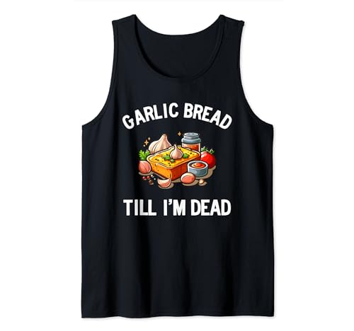 Garlic Bread Till I'm Dead Camiseta sin Mangas